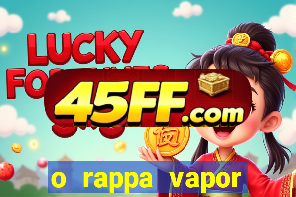 o rappa vapor barato letra